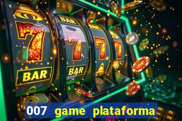 007 game plataforma paga mesmo